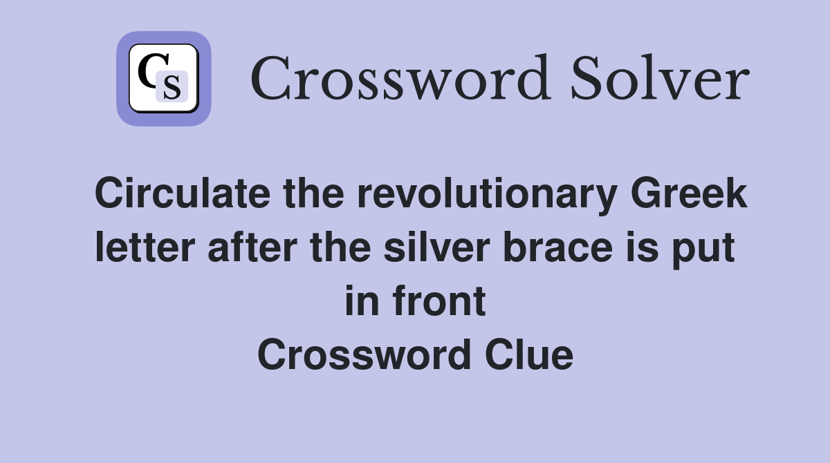 Circulate the revolutionary Greek letter after the silver brace is put